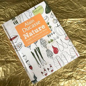 Nature: Simple, Healthy, and Good by Alain Ducasse
